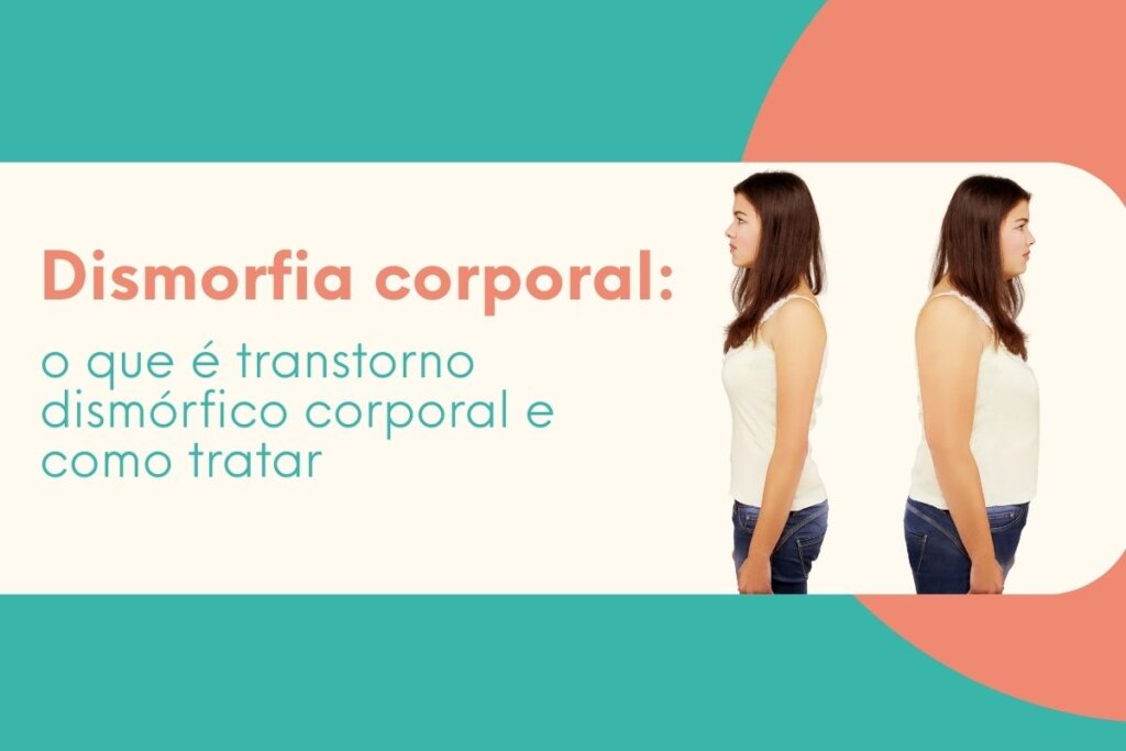 Dismorfia Corporal: O que é Transtorno Dismórfico Corporal e como Tratar