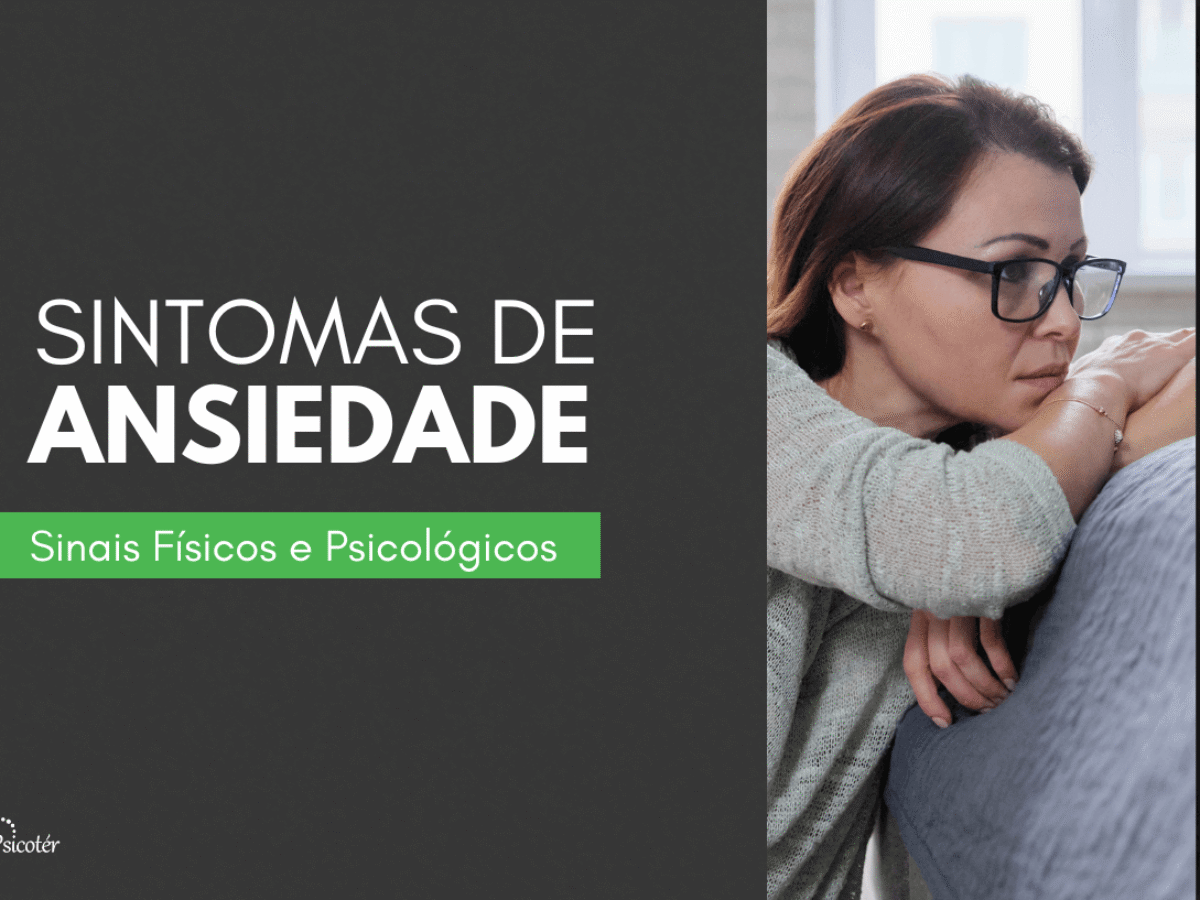 Ansiedade 22 Sintomas Fsicos E Psicolgicos E Teste Online