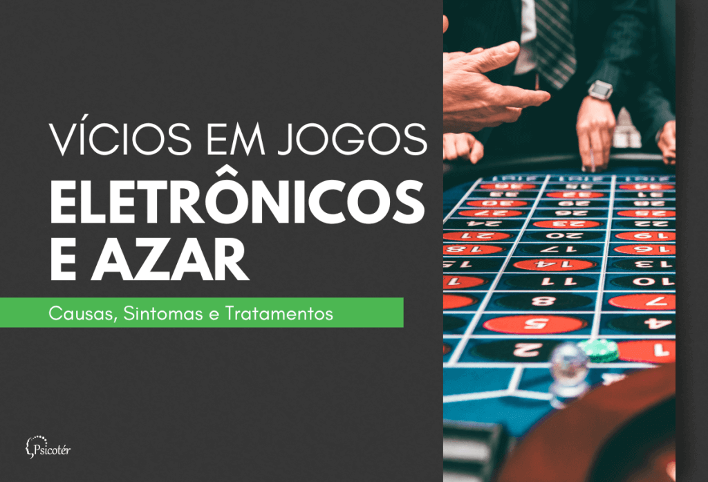 Vício em jogos eletrônicos e azar: Causas e Sintomas - Psicoter