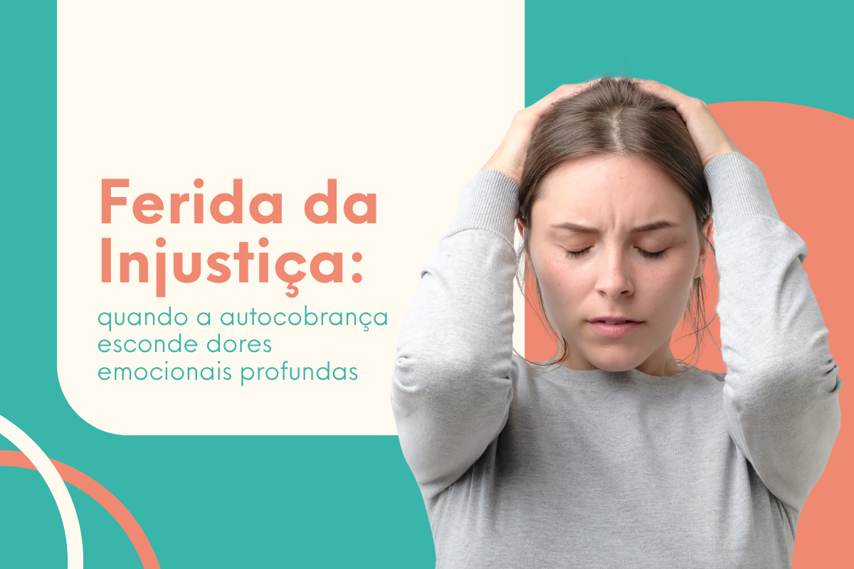 Ferida da Injustiça: O que é e Como curar com a Psicologia