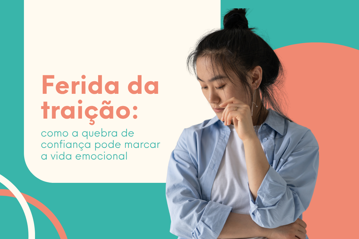 Ferida da traição: O que é, como identificar e curar a dor emocional