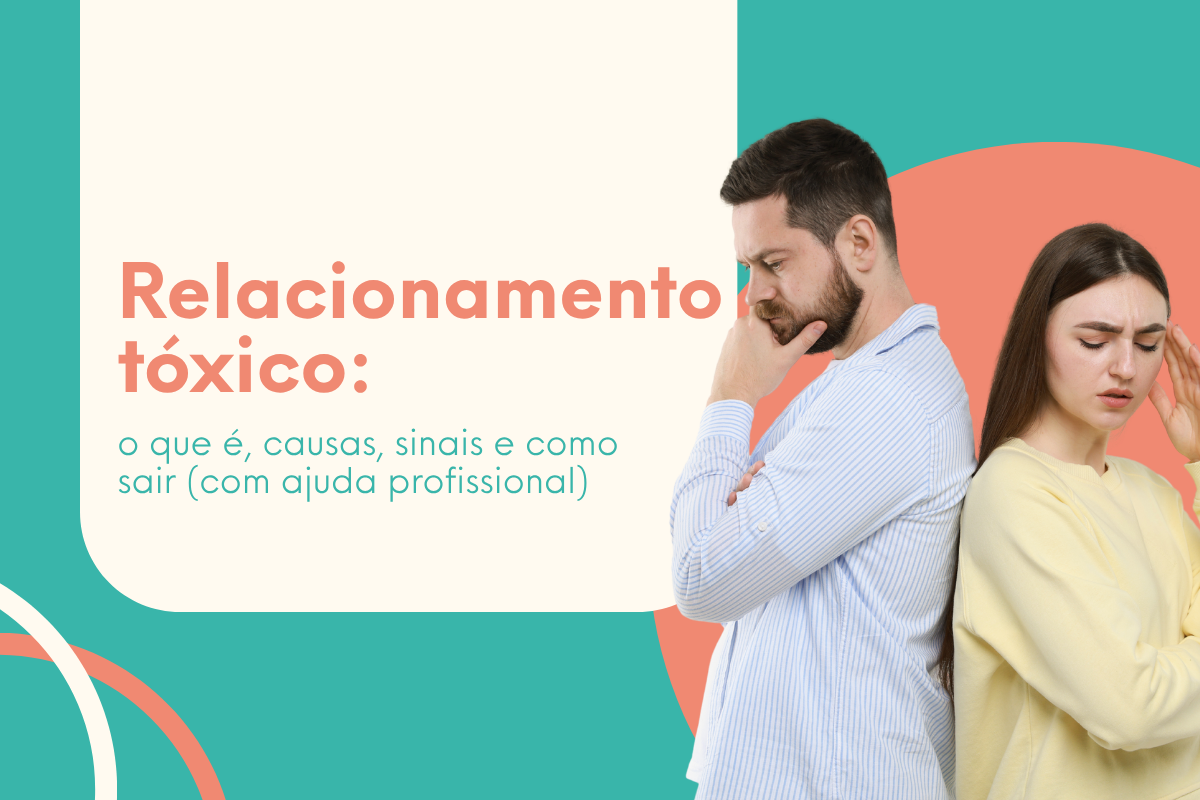 Relacionamento tóxico: O que é, causas, sinais e como sair